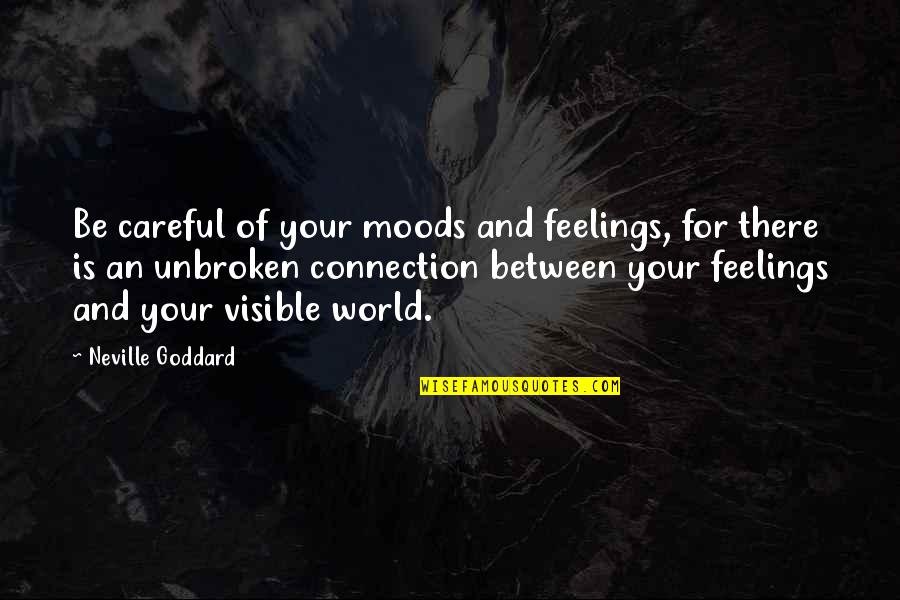 Cruchon Ipsach Quotes By Neville Goddard: Be careful of your moods and feelings, for