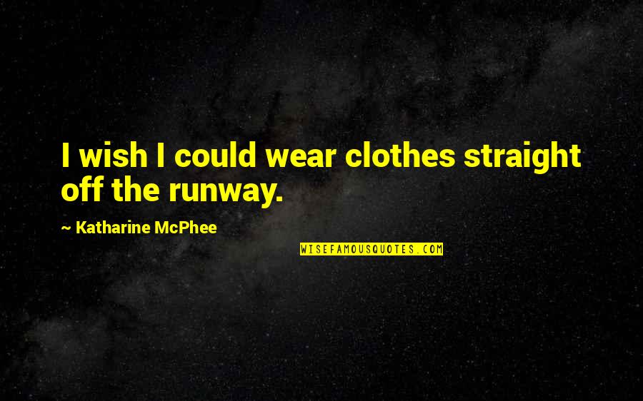 Cruciade Dex Quotes By Katharine McPhee: I wish I could wear clothes straight off Cruciade Dex Quotes By Katharine McPhee: I wish I could wear clothes straight off