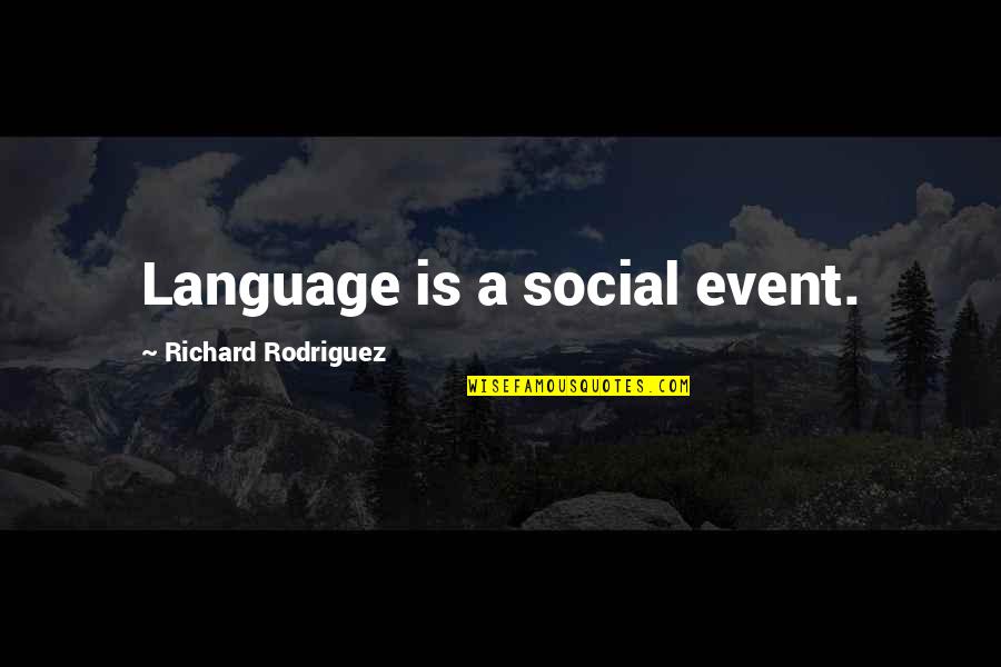 Crucial Game Quotes By Richard Rodriguez: Language is a social event.