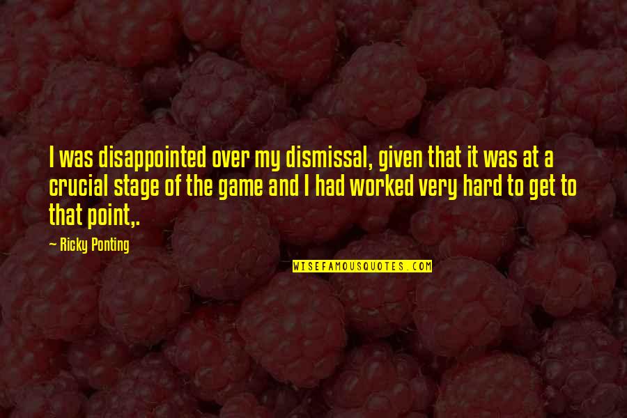 Crucial Game Quotes By Ricky Ponting: I was disappointed over my dismissal, given that