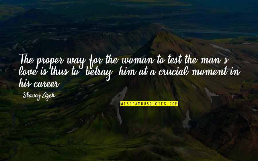 Crucial Moment Quotes By Slavoj Zizek: The proper way for the woman to test