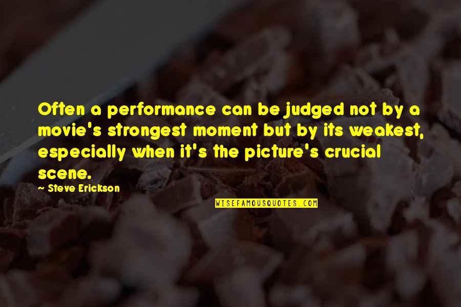 Crucial Moment Quotes By Steve Erickson: Often a performance can be judged not by