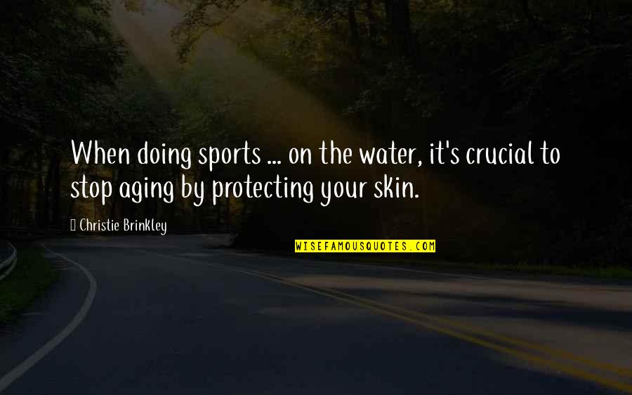 Crucial Quotes By Christie Brinkley: When doing sports ... on the water, it's