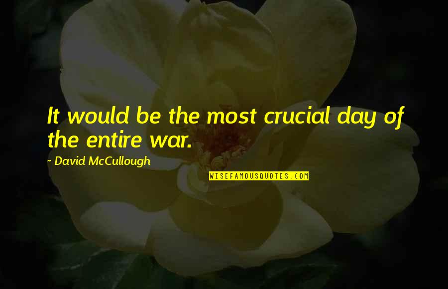 Crucial Quotes By David McCullough: It would be the most crucial day of
