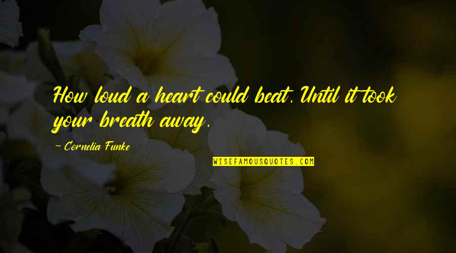 Crucial Time Quotes By Cornelia Funke: How loud a heart could beat. Until it