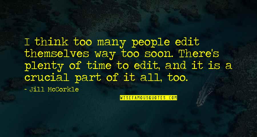 Crucial Time Quotes By Jill McCorkle: I think too many people edit themselves way