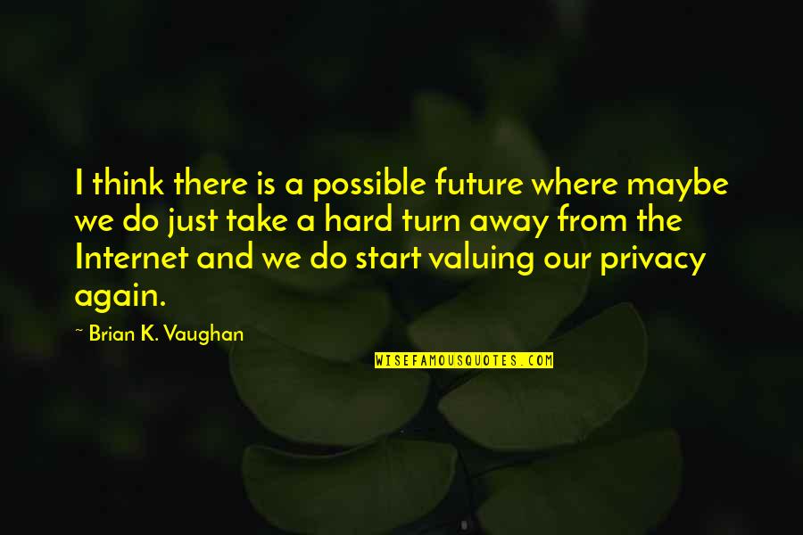 Crucialist Quotes By Brian K. Vaughan: I think there is a possible future where Crucialist Quotes By Brian K. Vaughan: I think there is a possible future where