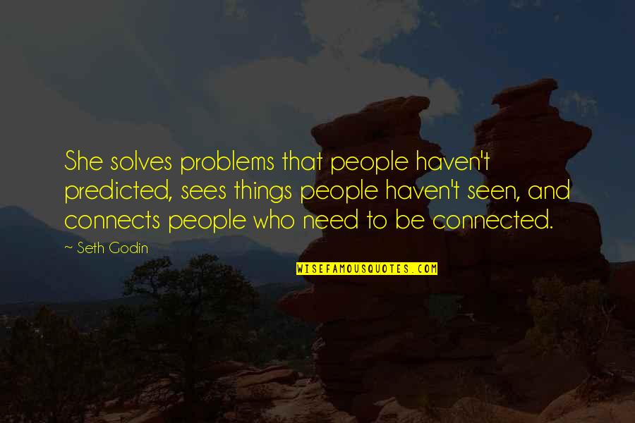 Crucialist Quotes By Seth Godin: She solves problems that people haven't predicted, sees Crucialist Quotes By Seth Godin: She solves problems that people haven't predicted, sees