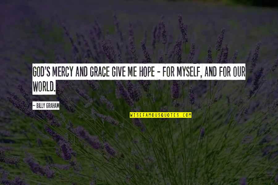 Cruciani Borse Quotes By Billy Graham: God's mercy and grace give me hope -