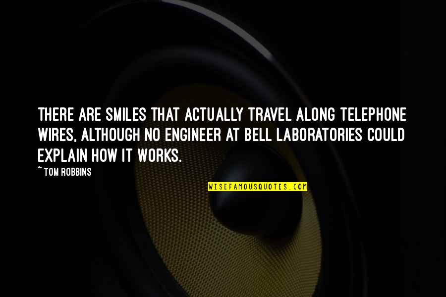 Crucible Act 2 Quotes By Tom Robbins: There are smiles that actually travel along telephone Crucible Act 2 Quotes By Tom Robbins: There are smiles that actually travel along telephone