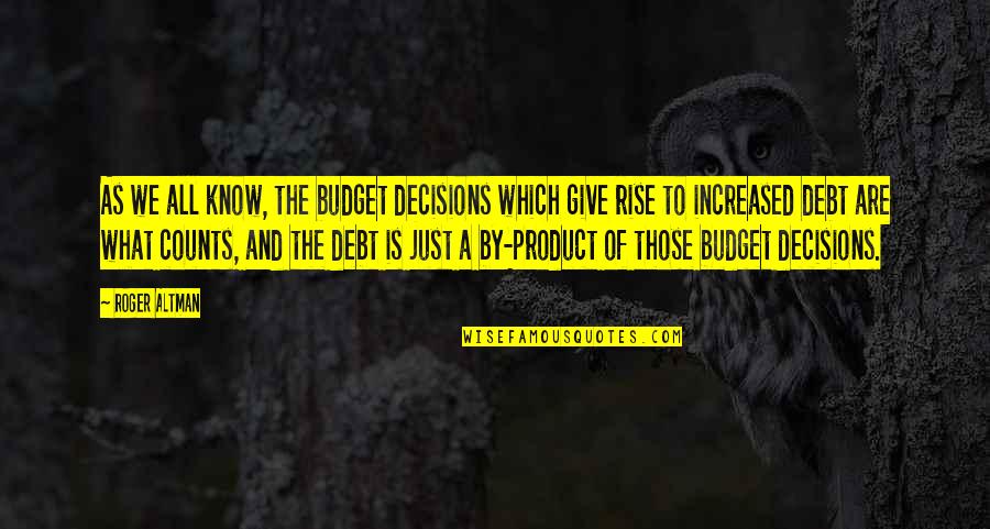 Crucible Danforth Selfish Quotes By Roger Altman: As we all know, the budget decisions which Crucible Danforth Selfish Quotes By Roger Altman: As we all know, the budget decisions which