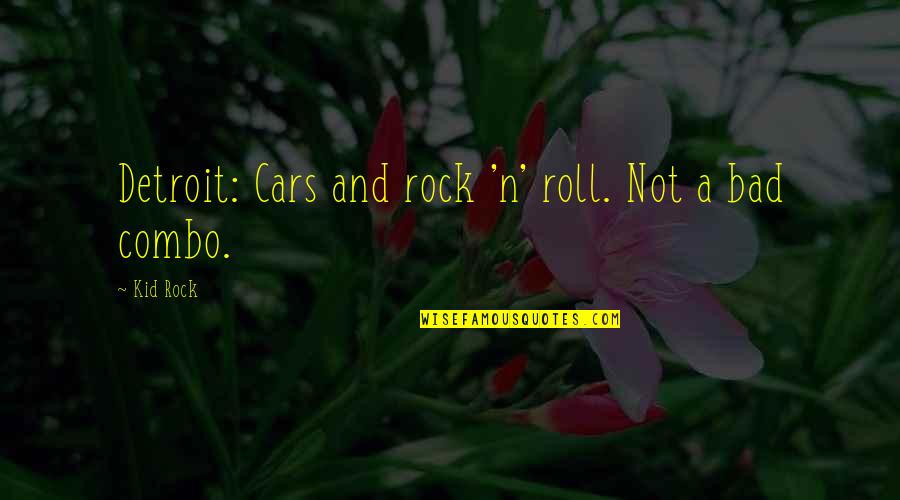 Crucible Gender Roles Quotes By Kid Rock: Detroit: Cars and rock 'n' roll. Not a