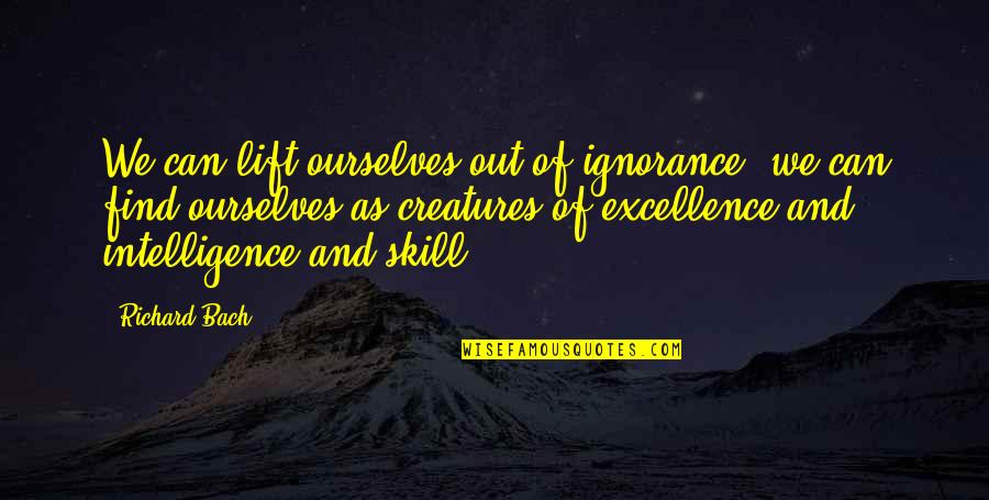 Crucible Gender Roles Quotes By Richard Bach: We can lift ourselves out of ignorance, we