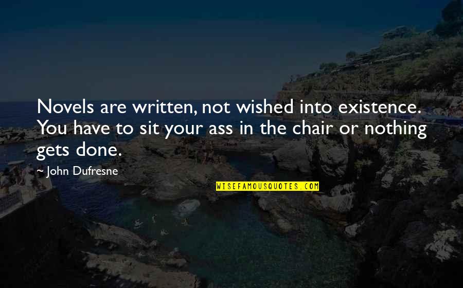 Crucible Hale Quotes By John Dufresne: Novels are written, not wished into existence. You Crucible Hale Quotes By John Dufresne: Novels are written, not wished into existence. You