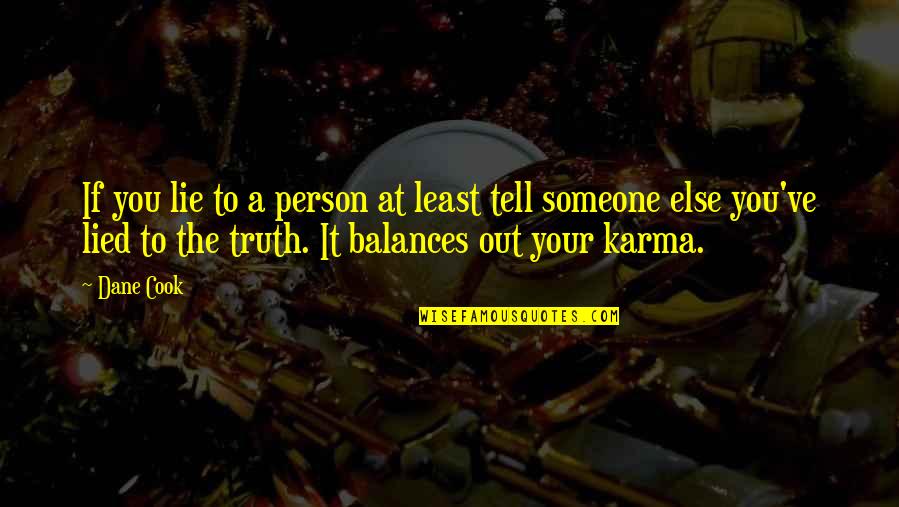 Crucible Judge Danforth Quotes By Dane Cook: If you lie to a person at least