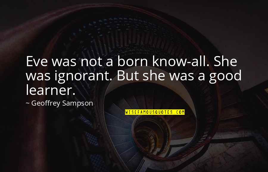 Crucible List Of Quotes By Geoffrey Sampson: Eve was not a born know-all. She was