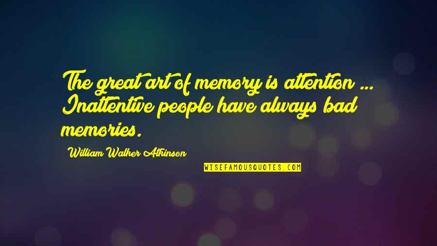 Crucible List Of Quotes By William Walker Atkinson: The great art of memory is attention ...