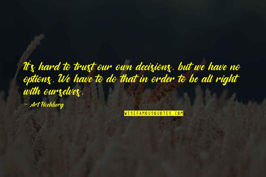 Crucible Literary Devices With Quotes By Art Hochberg: It's hard to trust our own decisions, but Crucible Literary Devices With Quotes By Art Hochberg: It's hard to trust our own decisions, but