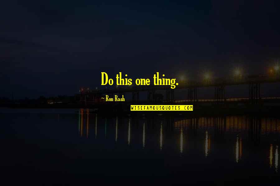 Crucible Lying Quotes By Ron Rash: Do this one thing. Crucible Lying Quotes By Ron Rash: Do this one thing.