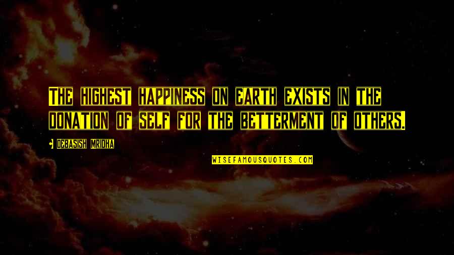 Crucible Purpose Quotes By Debasish Mridha: The highest happiness on earth exists in the Crucible Purpose Quotes By Debasish Mridha: The highest happiness on earth exists in the