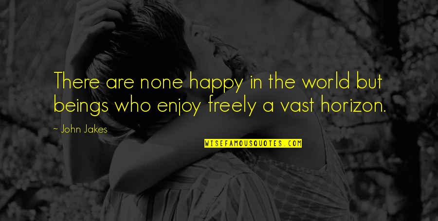 Crucible Purpose Quotes By John Jakes: There are none happy in the world but