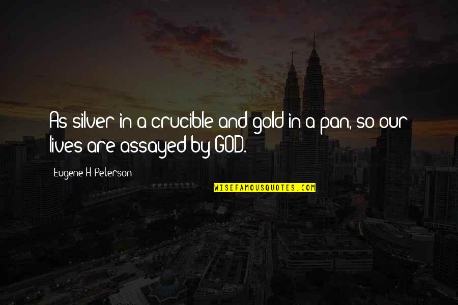 Crucible Quotes By Eugene H. Peterson: As silver in a crucible and gold in
