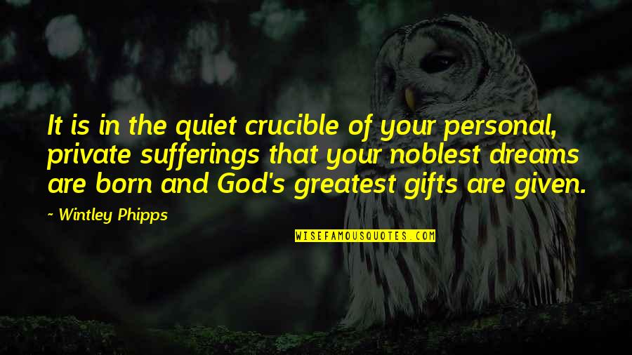 Crucible Quotes By Wintley Phipps: It is in the quiet crucible of your