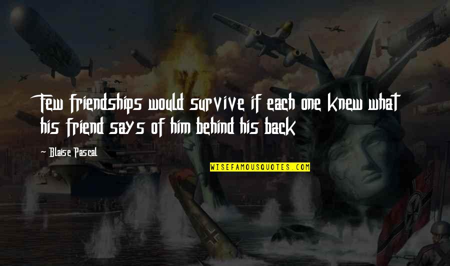 Crucible Reputation Theme Quotes By Blaise Pascal: Few friendships would survive if each one knew Crucible Reputation Theme Quotes By Blaise Pascal: Few friendships would survive if each one knew
