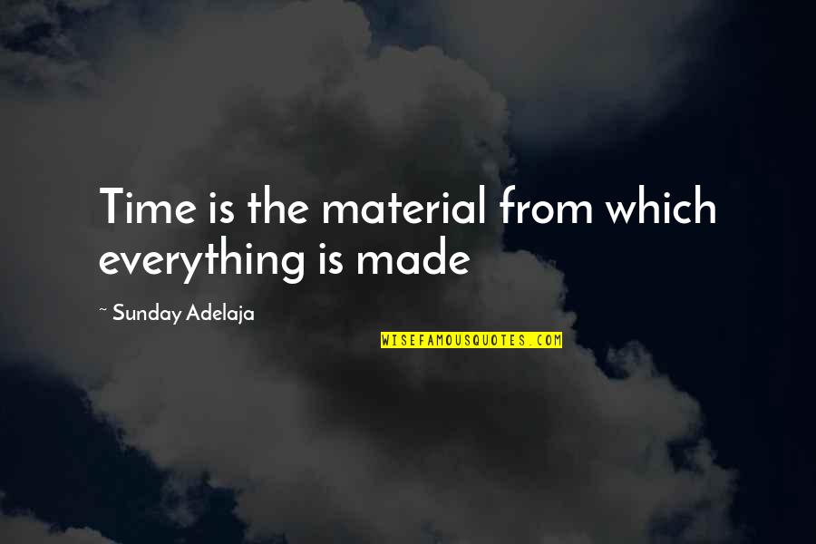 Crucible Significant Quotes By Sunday Adelaja: Time is the material from which everything is