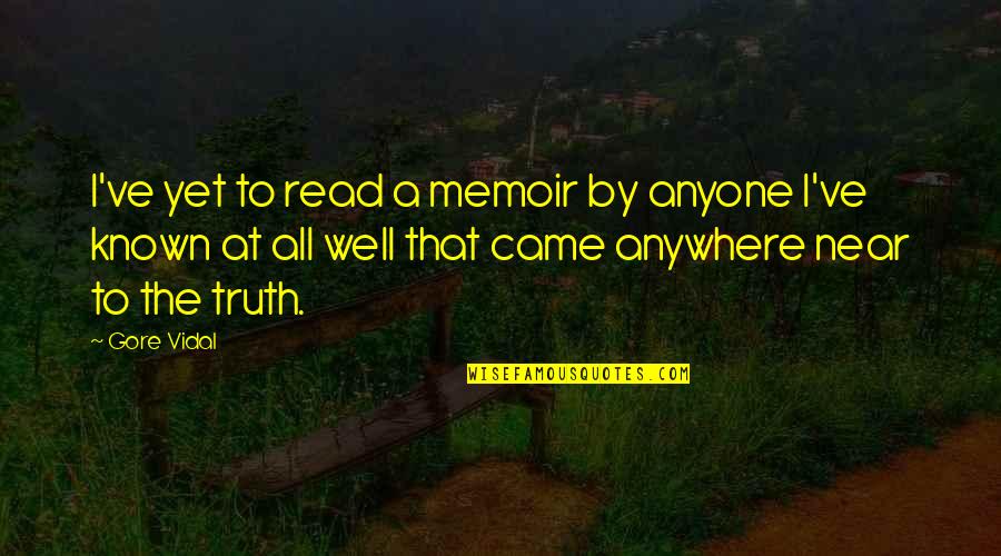 Crucible Theme Quotes By Gore Vidal: I've yet to read a memoir by anyone Crucible Theme Quotes By Gore Vidal: I've yet to read a memoir by anyone