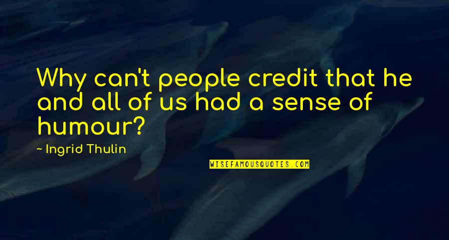Crucible Theme Quotes By Ingrid Thulin: Why can't people credit that he and all