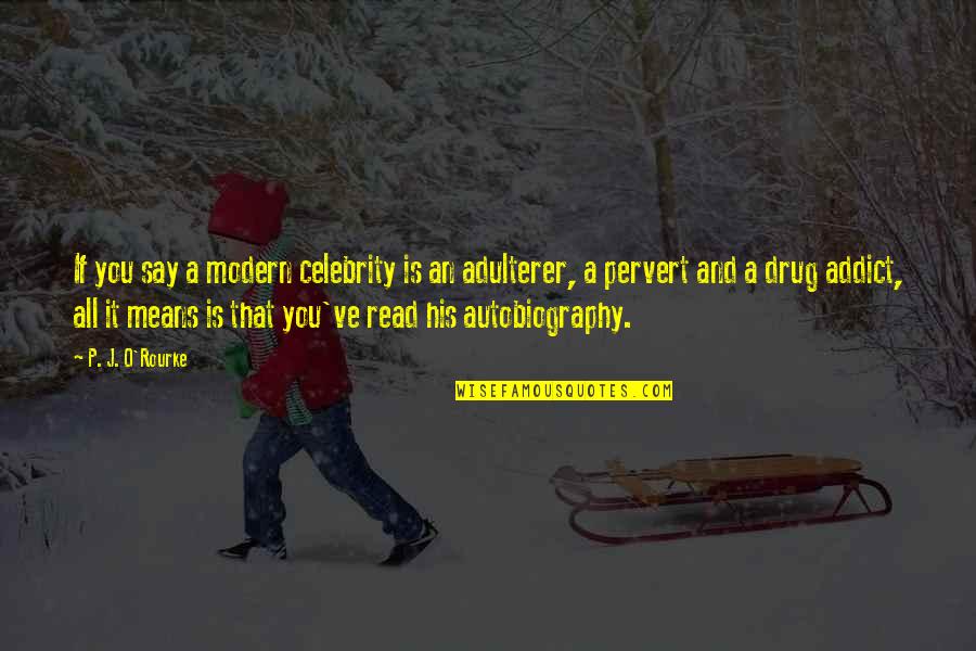 Crucible Yellow Bird Scene Quotes By P. J. O'Rourke: If you say a modern celebrity is an Crucible Yellow Bird Scene Quotes By P. J. O'Rourke: If you say a modern celebrity is an