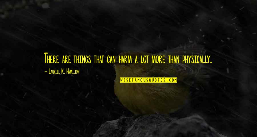 Crucibles Define Quotes By Laurell K. Hamilton: There are things that can harm a lot Crucibles Define Quotes By Laurell K. Hamilton: There are things that can harm a lot