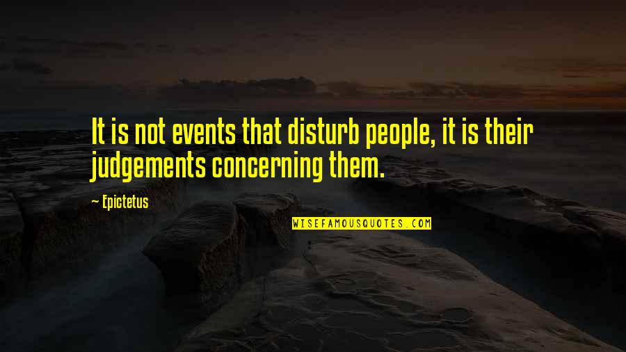 Crucibles Quotes By Epictetus: It is not events that disturb people, it