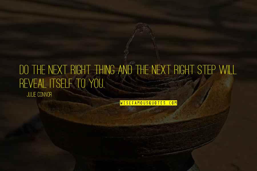 Crucibles Quotes By Julie Connor: Do the next right thing and the next
