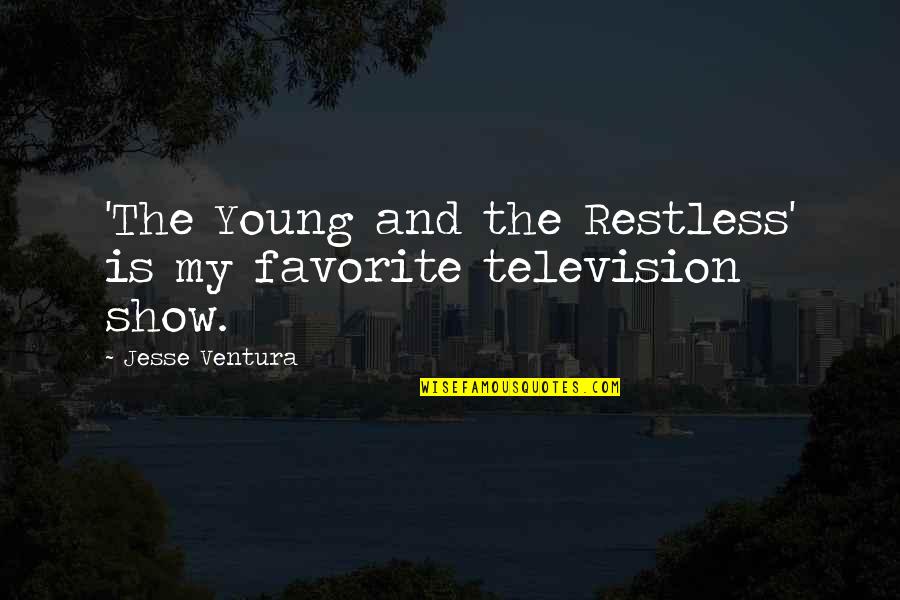 Crucifictorious Shirt Quotes By Jesse Ventura: 'The Young and the Restless' is my favorite