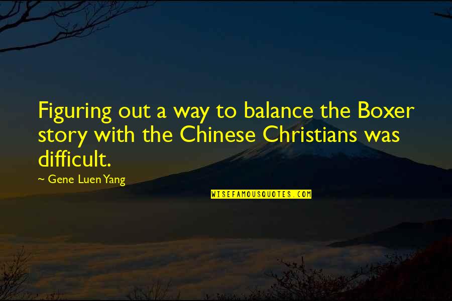 Crucified Christ Quotes By Gene Luen Yang: Figuring out a way to balance the Boxer