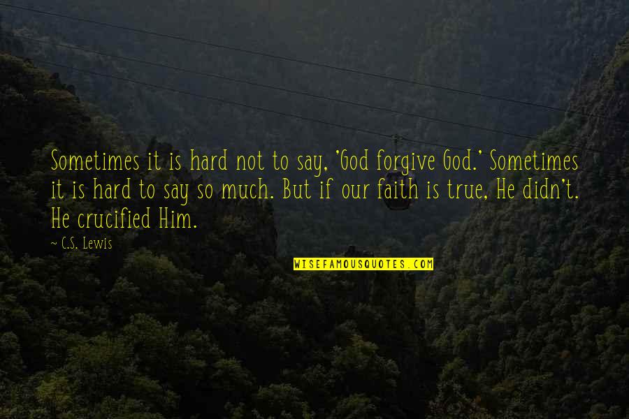 Crucified God Quotes By C.S. Lewis: Sometimes it is hard not to say, 'God