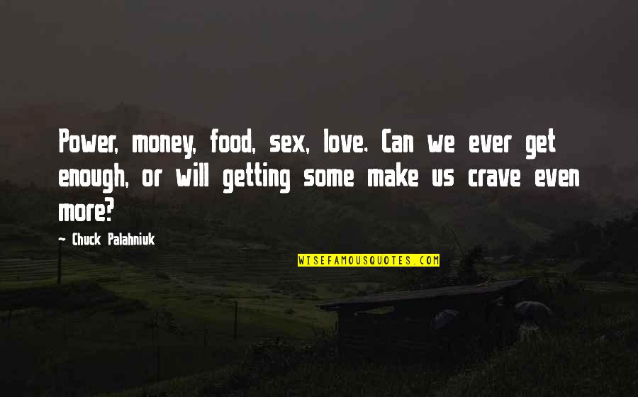 Crucified God Quotes By Chuck Palahniuk: Power, money, food, sex, love. Can we ever