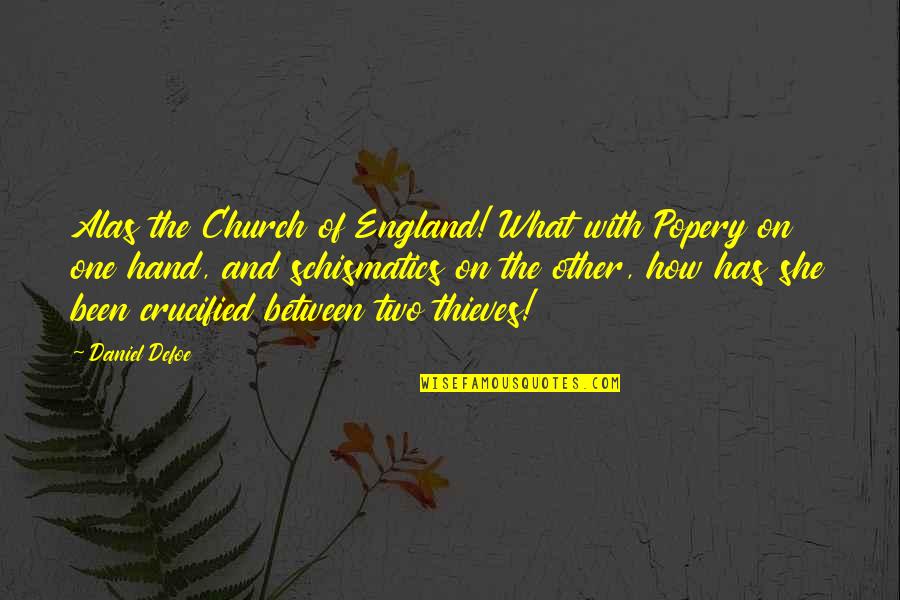 Crucified Quotes By Daniel Defoe: Alas the Church of England! What with Popery