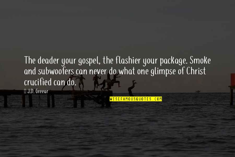 Crucified Quotes By J.D. Greear: The deader your gospel, the flashier your package.