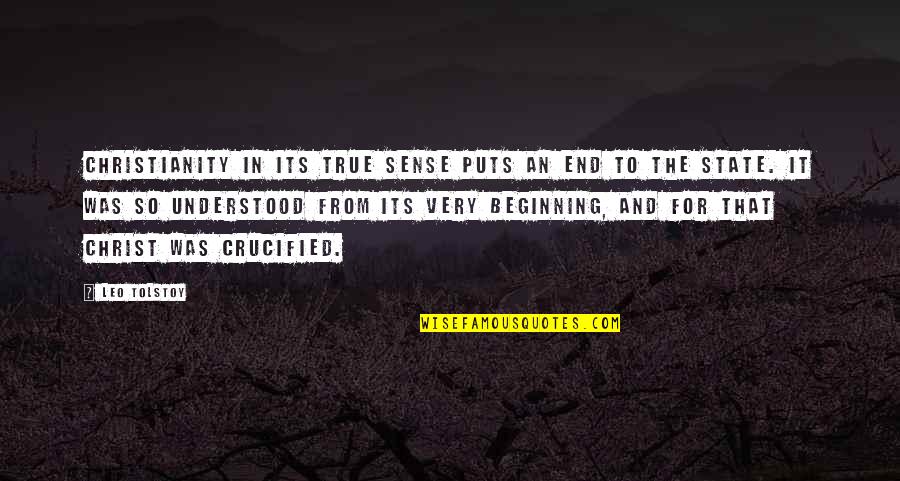 Crucified Quotes By Leo Tolstoy: Christianity in its true sense puts an end