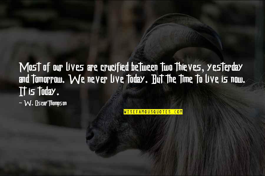 Crucified Quotes By W. Oscar Thompson: Most of our lives are crucified between two