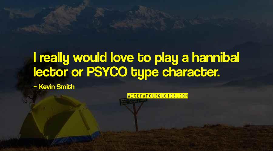 Crucified Upside Quotes By Kevin Smith: I really would love to play a hannibal