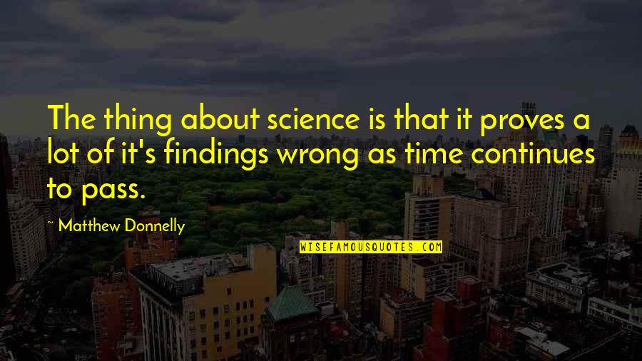 Crucified Upside Quotes By Matthew Donnelly: The thing about science is that it proves