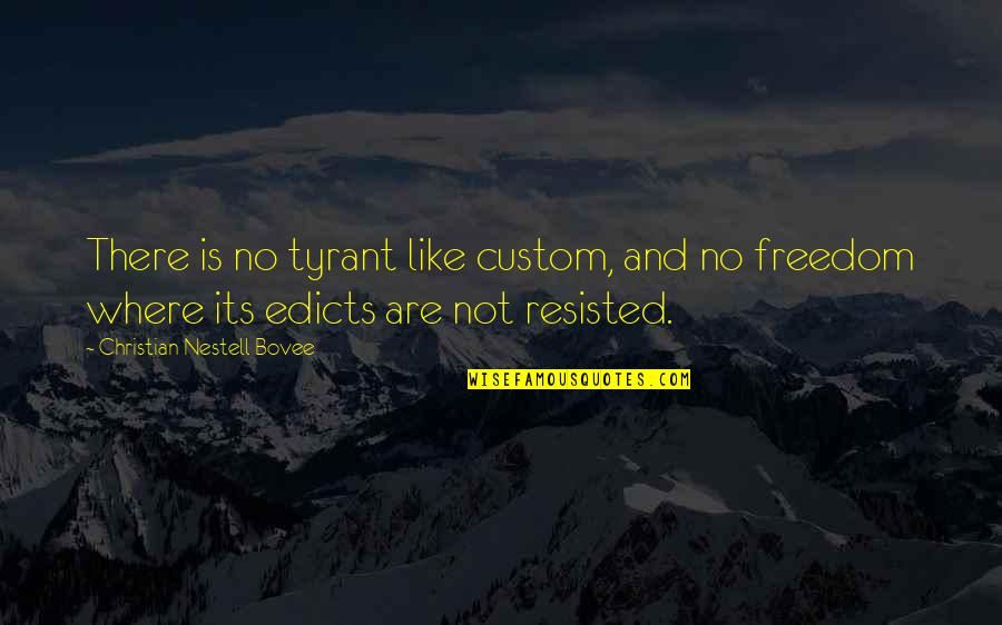 Crucifijos A La Quotes By Christian Nestell Bovee: There is no tyrant like custom, and no Crucifijos A La Quotes By Christian Nestell Bovee: There is no tyrant like custom, and no