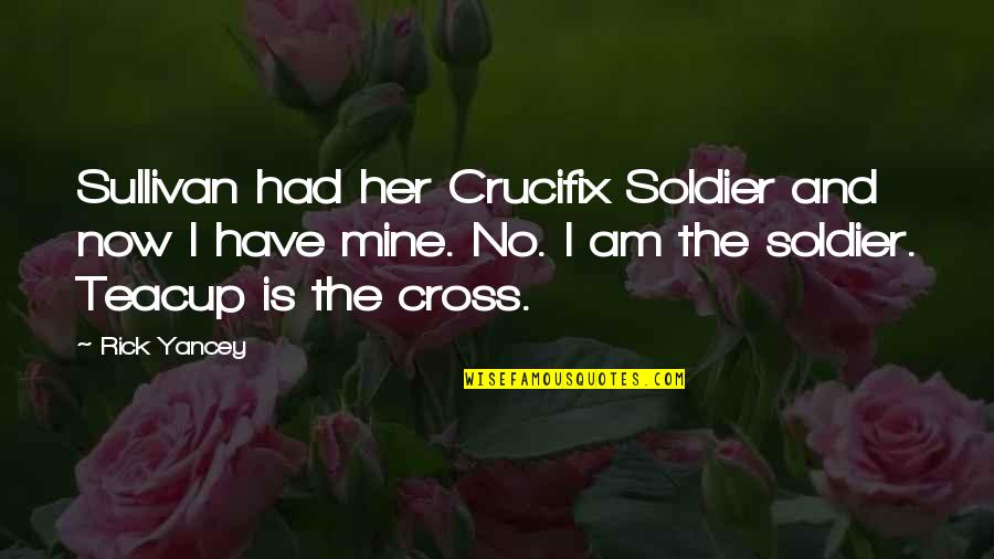 Crucifix Quotes By Rick Yancey: Sullivan had her Crucifix Soldier and now I