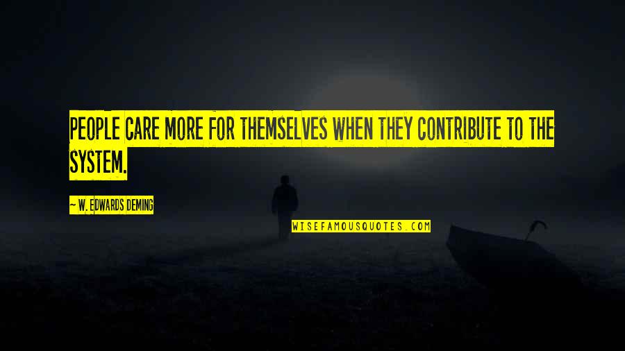 Crucifixion Bible Quotes By W. Edwards Deming: People care more for themselves when they contribute