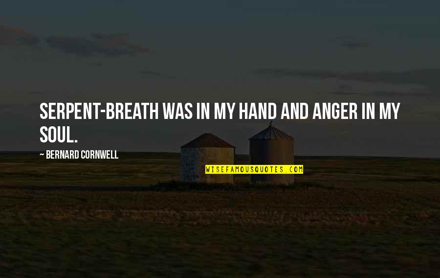 Crucifixion Bramantino Quotes By Bernard Cornwell: Serpent-Breath was in my hand and anger in Crucifixion Bramantino Quotes By Bernard Cornwell: Serpent-Breath was in my hand and anger in