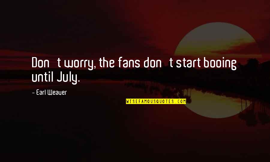 Crucifixion Bramantino Quotes By Earl Weaver: Don't worry, the fans don't start booing until Crucifixion Bramantino Quotes By Earl Weaver: Don't worry, the fans don't start booing until